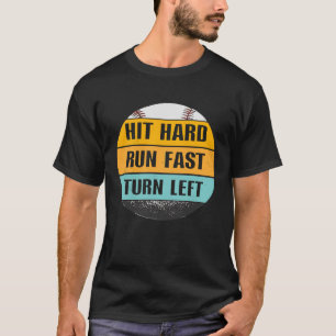 Hit Hard Run Fast Turn Left Baseball T-Shirt