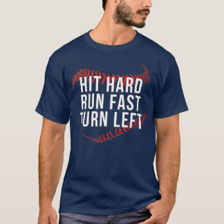 Hit Hard Run Fast Turn Left Funny Baseball Player  T-Shirt