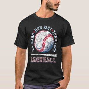 Hit Hard Run Fast Turn Left Funny Baseball Player T-Shirt