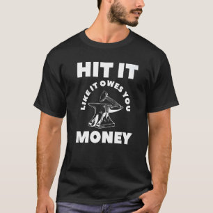 Hit It Like It Owes You Money Farrier Blacksmith T-Shirt