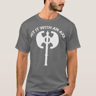 Hit It With An Axe T-Shirt