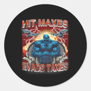 Hit Maxes Evade Taxes Funny Gym Bodybuilding Lifti Classic Round Sticker