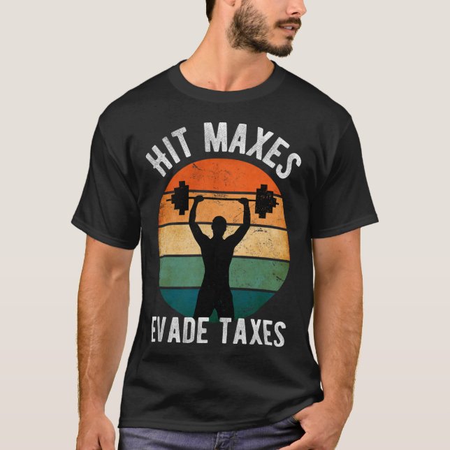 Hit Maxes Evade Taxes Funny Gym Fitness Retro Work T-Shirt (Front)