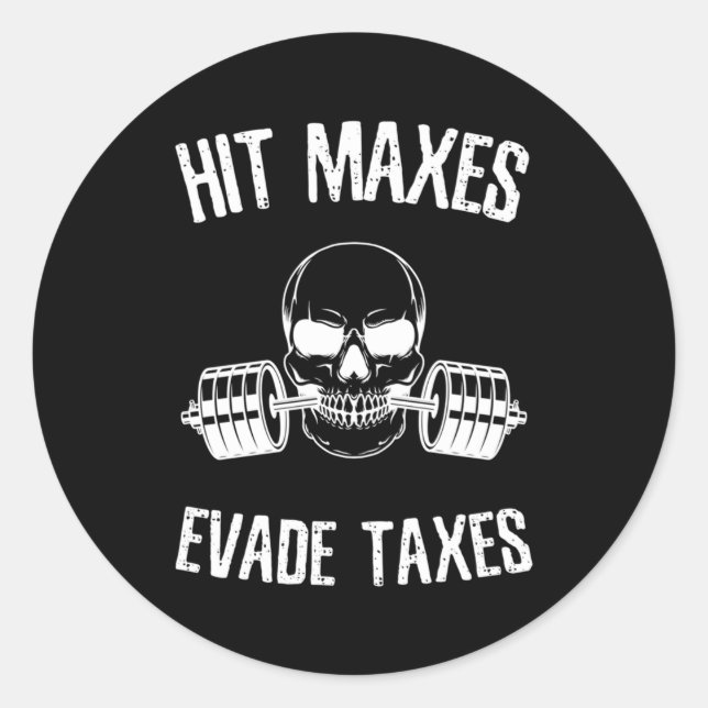 Hit Maxes Evade Taxes Gym Bodybuilding Lifting Wor Classic Round Sticker (Front)