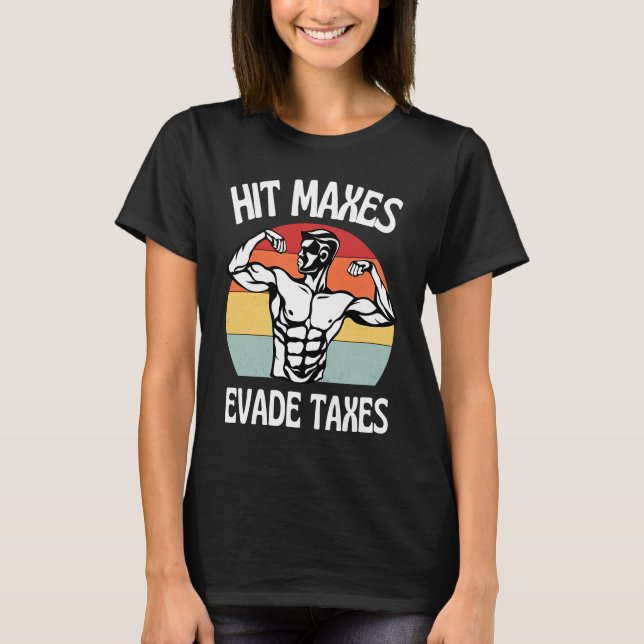 Hit Maxes Evade Taxes  Gym Fitness Retro Workout T-Shirt (Front)