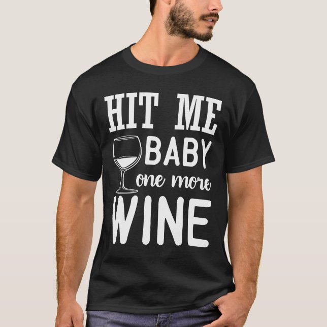 Hit Me Baby One More Wine Wine Drinker T-Shirt (Front)