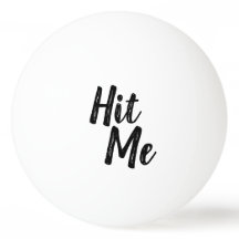 "Hit Me" Ping Pong Ball
