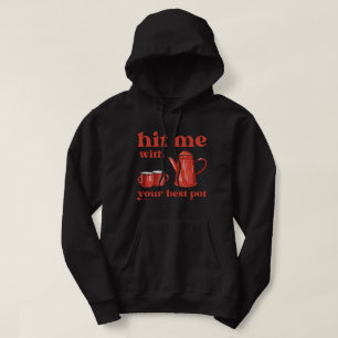 HIT ME WITH YOUR BEST POT funny coffee pun quote Hoodie
