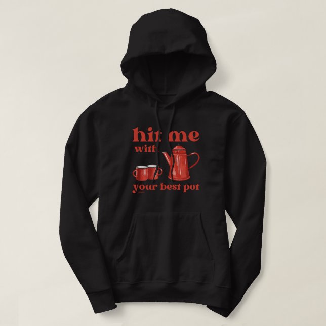 HIT ME WITH YOUR BEST POT funny coffee pun quote   Hoodie (Design Front)