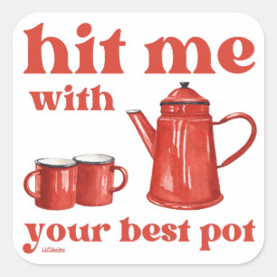 HIT ME WITH YOUR BEST POT funny coffee pun quote Square Sticker