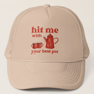 HIT ME WITH YOUR BEST POT funny coffee pun quote Trucker Hat