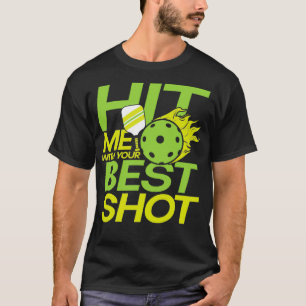 Hit me with your best shot for a Pickleball player T-Shirt