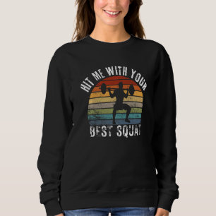 Hit Me With Your Best Squat Bodybuilding Weightlif Sweatshirt
