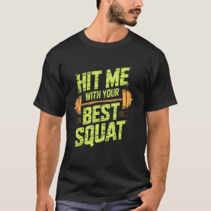 Hit Me With Your Best Squat, Workout Gym Fitness E T-Shirt