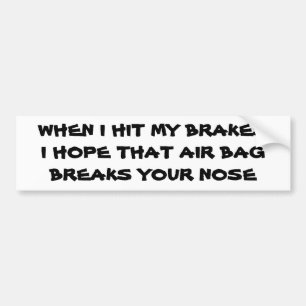 Hit My Brakes Air Bag Breaks Your Nose Bumper Sticker