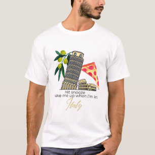 Hit Snooze – Wake Me Up When I’m in Italy T-Shirt