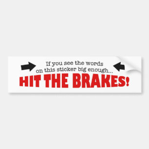 Hit the brakes bumper sticker