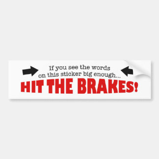 Hit the brakes bumper sticker