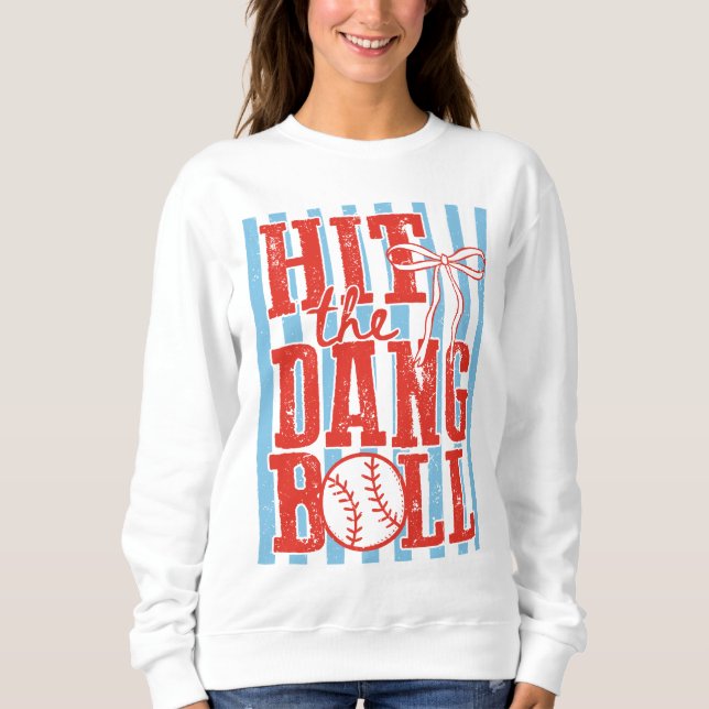 Hit The Dang Ball Baseball Sweatshirt (Front)