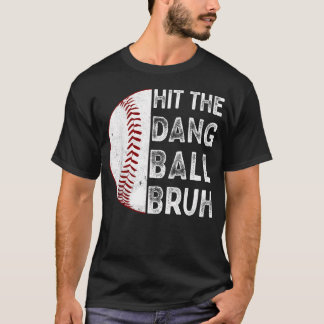 Hit The Dang Ball Bruh Funny Baseball Mum Dad T-Shirt
