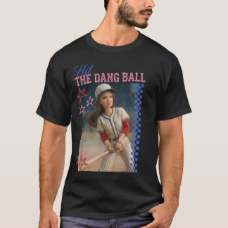 Hit The Dang Ball Funny Baseball Mum Softball T-Shirt