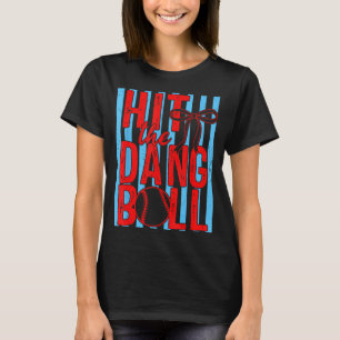 Hit The Dang Ball Game Day Baseball Season Men T-Shirt