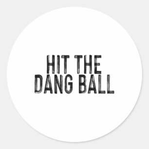 Hit The Dang Byll  Classic Round Sticker