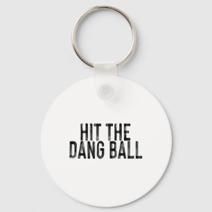 Hit The Dang Byll Key Ring
