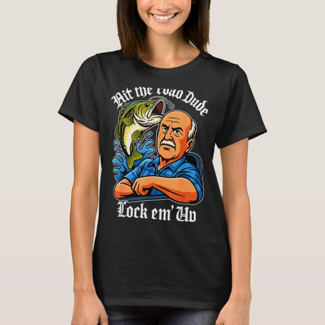 Hit The Road Dude Lock Em' Up Funny For Men Women  T-Shirt (Front)