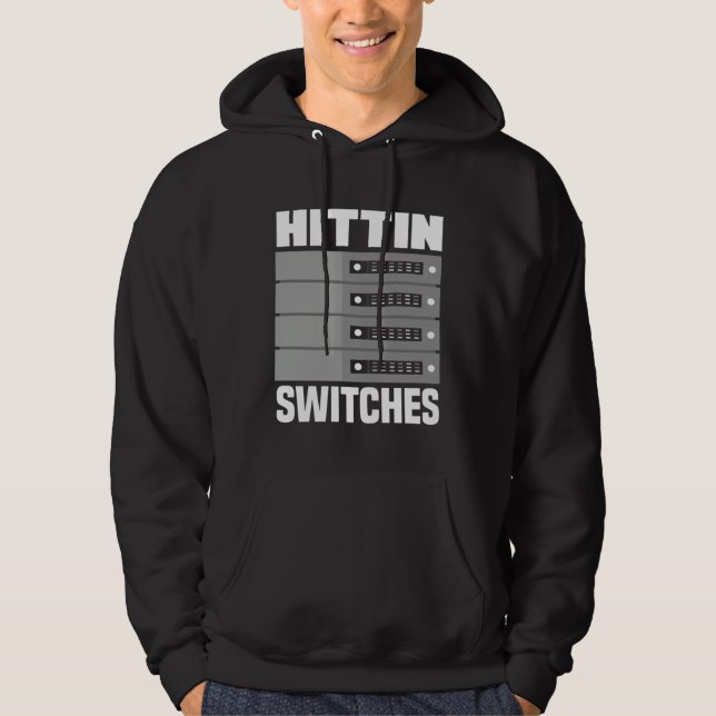 Hittin' Switches Network Admin  1 Hoodie (Front)