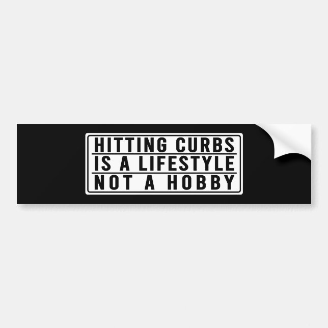 Hitting curbs is a lifestyle not a hobby sarcasm bumper sticker (Front)