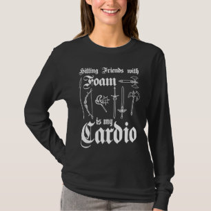 Hitting Friends With Foam Is My Cardio  Larper T-Shirt