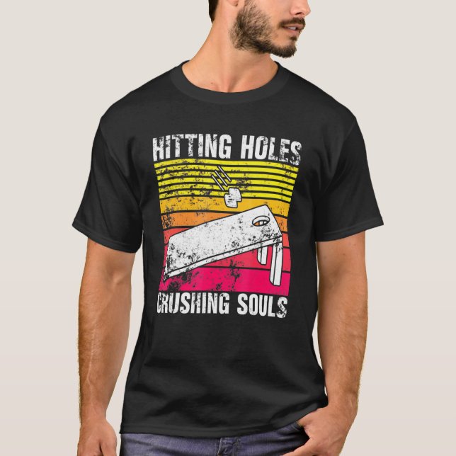 Hitting Holes And Crushing Souls Cornhole Game 3 T-Shirt (Front)
