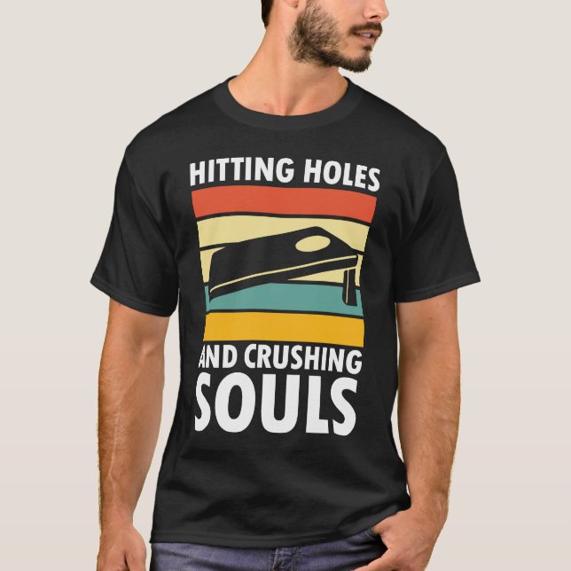 Hitting Holes and Crushing Souls - Cornhole Lovers T-Shirt (Front)