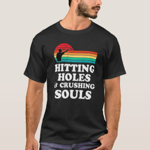 Hitting Holes And Crushing Souls  Cornhole Men Wom T-Shirt