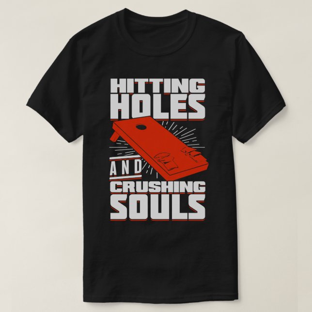 Hitting Holes And Crushing Souls Cornhole Player  T-Shirt (Design Front)
