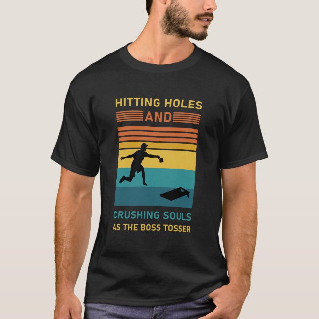 Hitting Holes And Crushing Souls - Cornhole T-Shirt (Front)