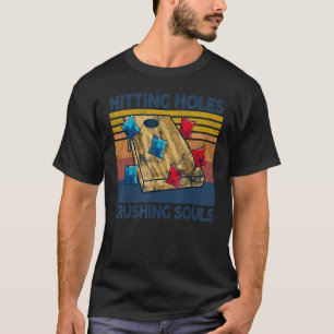 Hitting Holes And Crushing Souls  Cornhole T-Shirt
