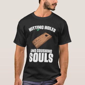 Hitting Holes And Crushing Souls Cornhole T-Shirt