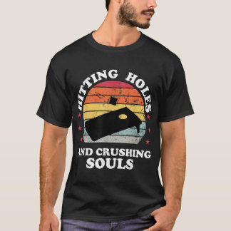 Hitting Holes And Crushing Souls Funny Cornhole Me T-Shirt