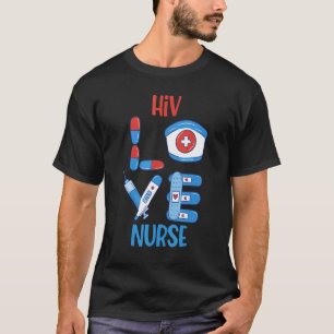 Hiv Nurse Love Nursing Design T-Shirt
