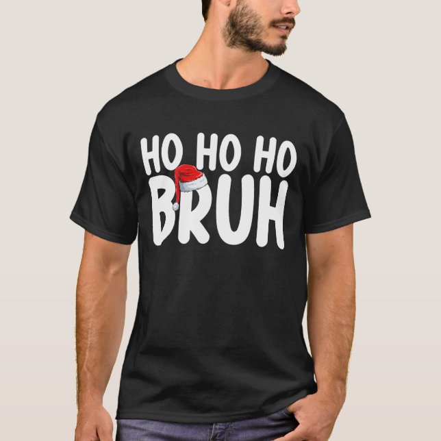 Ho Ho Bruh Funny Christmas Santa Holiday T-Shirt (Front)