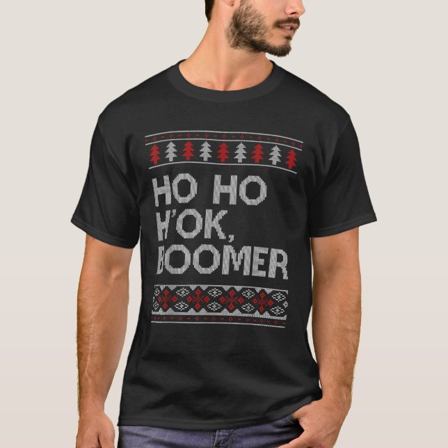 HO HO H OK Boomer Ugly Christmas OK Boomer T-Shirt (Front)