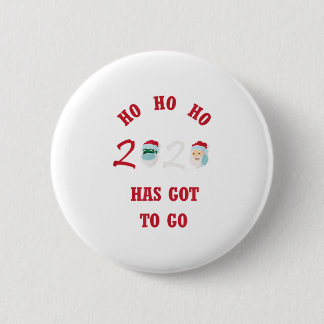 HO HO HO 2020 HAS GOT TO GO 6 CM ROUND BADGE