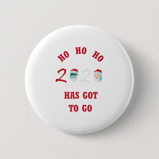 HO HO HO 2020 HAS GOT TO GO 6 CM ROUND BADGE (Front)