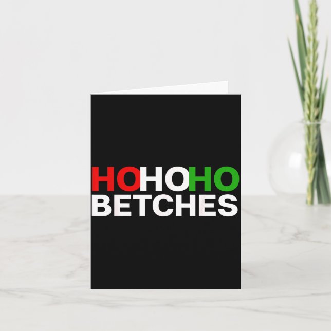 Ho Ho Ho Betches Funny Christmas Holidays  Card (Front)