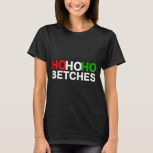 Ho Ho Ho Betches Funny Christmas Holidays T-Shirt
