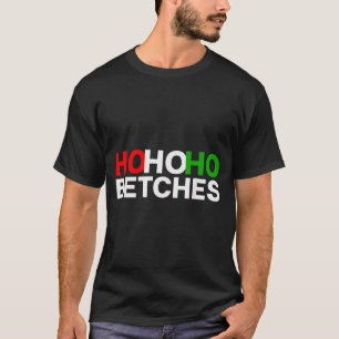 Ho Ho Ho Betches Funny Christmas Holidays T-Shirt