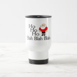 Ho Ho Ho Blah Blah Blah Christmas Travel Mug<br><div class="desc">Ho Ho Ho Blah Blah Blah Christmas</div>