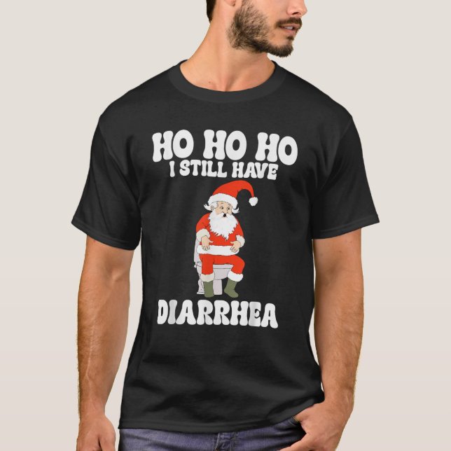 Ho Ho Ho I Still Have Diarrhoea Funny Embarrassing T-Shirt (Front)